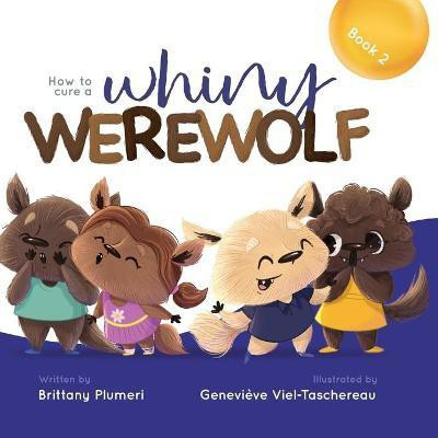 How to Cure a Whiny Werewolf(English, Paperback, Plumeri Brittany)