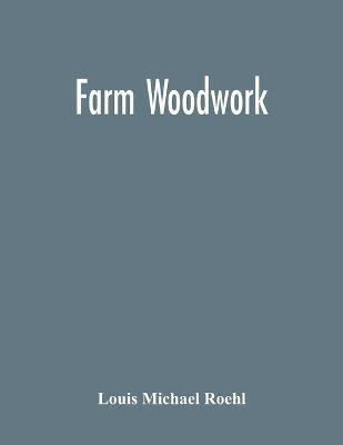 Farm Woodwork(English, Paperback, Michael Roehl Louis)