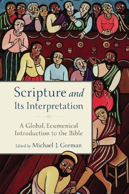 Scripture and Its Interpretation - A Global, Ecumenical Introduction to the Bible(English, Paperback, Gorman Michael J.)