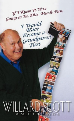 If I Knew It Was Going to Be This Much Fun, I Would Have Become a Grandparent First(English, Hardcover, Scott Willard)
