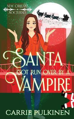 Santa Got Run Over by a Vampire(English, Paperback, Pulkinen Carrie)
