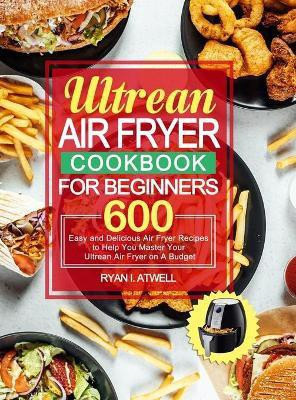 Ultrean Air Fryer Cookbook for Beginners(English, Hardcover, Atwell Ryan I)