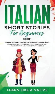 Italian Short Stories for Beginners Book 1 2020(English, Hardcover, Learn Like A Native)
