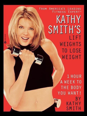 Kathy Smith's Lift Weights to Lose Weight(English, Paperback, Smith Kathy)