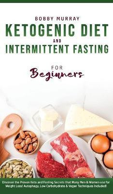 Ketogenic Diet and Intermittent Fasting for Beginners(English, Hardcover, Murray Bobby)