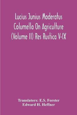 Lucius Junius Moderatus Columella On Agriculture (Volume Ii) Res Rustica V-Ix(English, Paperback, H Heffner Edward)