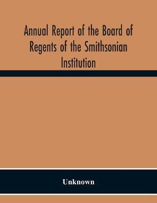 Annual Report Of The Board Of Regents Of The Smithsonian Institution; Showing The Operations, Expenditures, And Condition Of The Institution For The Year Ended June 30, 1944(English, Paperback, unknown) Annual Report Of The Board Of Regents Of The Smithsonian Institution; Showing The Operations, Expenditures, And Condition Of The Institution For The Year Ended June 30, 1944(English, Paperback, unknown)