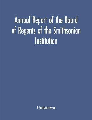 Annual Report Of The Board Of Regents Of The Smithsonian Institution; Showing The Operations, Expenditures, And Condition Of The Institution For The Year Ended June 30, 1952(English, Paperback, unknown) Annual Report Of The Board Of Regents Of The Smithsonian Institution; Showing The Operations, Expenditures, And Condition Of The Institution For The Year Ended June 30, 1952(English, Paperback, unknown)