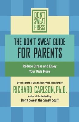 The Don't Sweat Guide for Parents(English, Paperback, Carlson Richard)