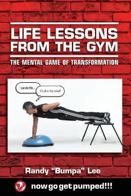 Life Lessons From the Gym(English, Paperback, Lee Randy Bumpa)