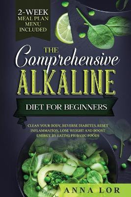 The Comprehensive Alkaline Diet For Beginners(English, Paperback, Lor Anna)