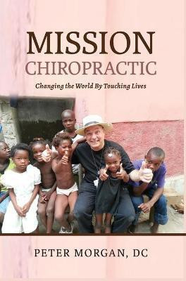Mission Chiropractic(English, Hardcover, Morgan Peter)