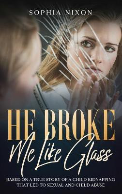 He Broke Me Like Glass(English, Hardcover, Nixon Sophia)