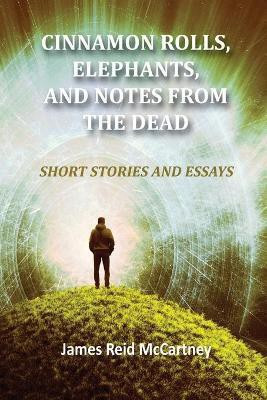 Cinnamon Rolls. Elephants, and Notes From the Dead(English, Paperback, McCartney James R)