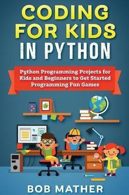 Coding for Kids in Python(English, Hardcover, Mather Bob)
