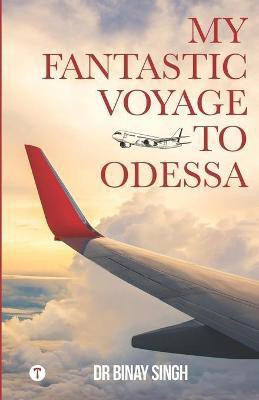 My Fantastic Voyage to Odessa(English, Paperback, Dr Singh Binay)