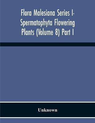 Flora Malesiana Series I- Spermatophyta Flowering Plants (Volume 8) Part I(English, Paperback, unknown)