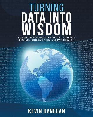 Turning Data into Wisdom(English, Paperback, Hanegan Kevin)