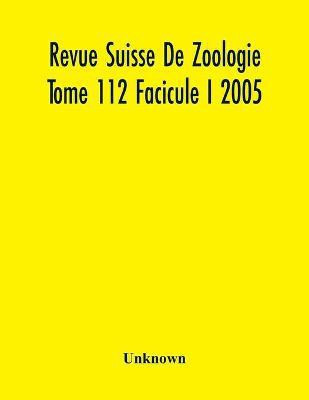Revue Suisse De Zoologie Tome 112 Facicule I 2005, Annales De La Societe Zoologique Suisse Et Du Museum D'Histoire Naturelle De Geneve(English, Paperback, unknown)