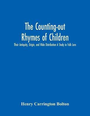 The Counting-Out Rhymes Of Children(English, Paperback, Carrington Bolton Henry)