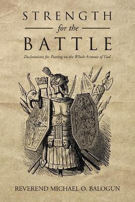Strength for the Battle(English, Paperback, Balogun Reverend Michael O)