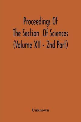 Proceedings Of The Section Of Sciences (Volume Xii - 2Nd Part)(English, Paperback, unknown)
