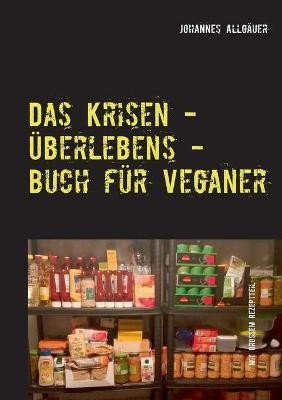 Das Krisen - UEberlebens - Buch fuer Veganer(German, Paperback, Allgaeuer Johannes)