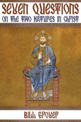 Seven Questions on the Two Natures in Christ(English, Paperback, Grover Bill)