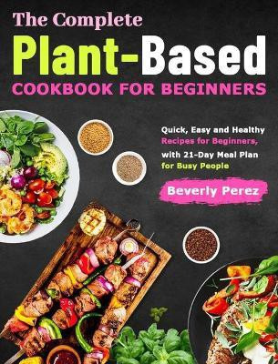 The Complete Plant-Based Cookbook for Beginners(English, Hardcover, Perez Beverly)