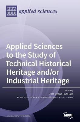 Applied Sciences to the Study of Technical Historical Heritage and/or Industrial Heritage(English, Hardcover, unknown)