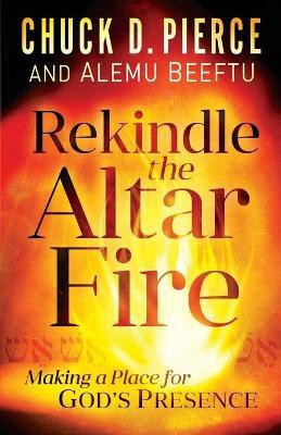 Rekindle the Altar Fire - Making a Place for God`s Presence(English, Paperback, Pierce Chuck D.)