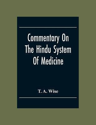 Commentary On The Hindu System Of Medicine(English, Paperback, A Wise T)