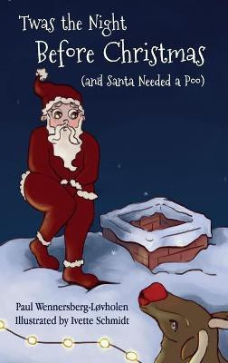 Twas the Night Before Christmas (and Santa Needed a Poo) *Alternate Cover Edition(English, Hardcover, Wennersberg-Lovholen Paul)