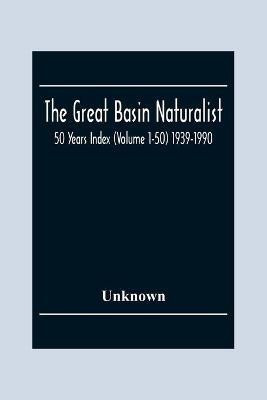 The Great Basin Naturalist; 50 Year Index (Volume 1-50) 1939-1990(English, Paperback, unknown)