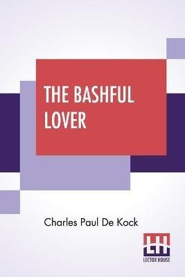 The Bashful Lover(English, Paperback, De Kock Charles Paul)