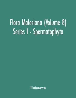 Flora Malesiana (Volume 8) Series I - Spermatophyta; Being An Illustrated Systematic Account Of The Malesian Flora Including Keys For Determination Diagnostic Descriptions References To The Literature Synonymy And Distribution And Notes On The Ecology Of(English, Paperback, unknown) Flora Malesiana (Volume 8) Series I - Spermatophyta; Being An Illustrated Systematic Account Of The Malesian Flora Including Keys For Determination Diagnostic Descriptions References To The Literature Synonymy And Distribution And Notes On The Ecology Of(English, Paperback, unknown)