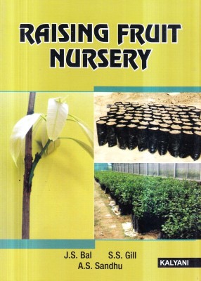 RAISING FRUIT NURSERY  - PLANT PROPAGATION AND NURSERY MANAGEMENT(Paperback, J.B.BAL,S.S.GILL,A.S.SANDHU)