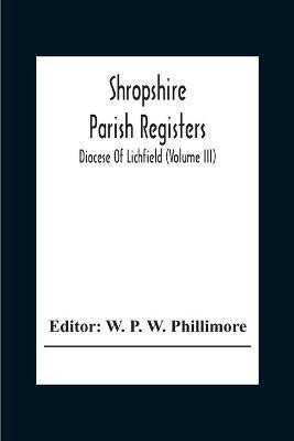 Shropshire Parish Registers; Diocese Of Lichfield (Volume III)(English, Paperback, unknown)