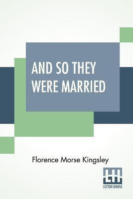 And So They Were Married(English, Paperback, Kingsley Florence Morse)