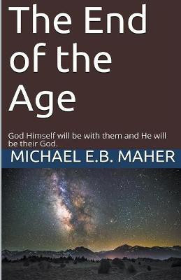 The End of the Age(English, Paperback, Maher Michael E B)