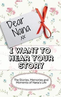 Dear Nana - I Want To Hear Your Story(English, Hardcover, Publishing Group The Life Graduate)