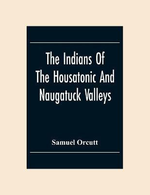 The Indians Of The Housatonic And Naugatuck Valleys(English, Paperback, Orcutt Samuel)