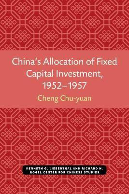 China's Allocation of Fixed Capital Investment, 1952-1957(English, Paperback, Cheng Chu-yuan)