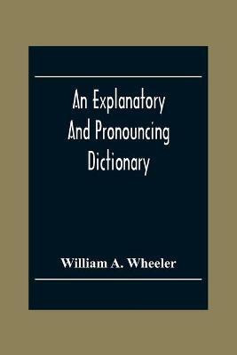 An Explanatory And Pronouncing Dictionary Of The Noted Names Of Fiction Including Pseudonyms, Surnames Bestowed On Eminent Men, And Analogous Popular Appellations Often Referred To In Literature And Conversation(English, Paperback, A Wheeler William) An Explanatory And Pronouncing Dictionary Of The Noted Names Of Fiction Including Pseudonyms, Surnames Bestowed On Eminent Men, And Analogous Popular Appellations Often Referred To In Literature And Conversation(English, Paperback, A Wheeler William)