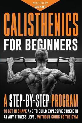 Calisthenics for Beginners(English, Paperback, Grant Matthew)