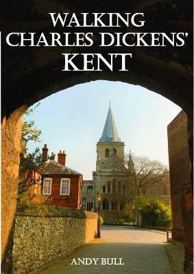 Walking Charles Dickens' Kent(English, Paperback, Bull Andy)
