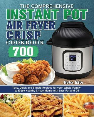 The Comprehensive Instant-Pot Air Fryer Crisp Cookbook(English, Paperback, Kite Reba)