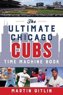 The Ultimate Chicago Cubs Time Machine Book(English, Paperback, Gitlin Martin)