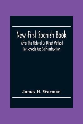 New First Spanish Book, After The Natural Or Direct Method For Schools And Self-Instruction(English, Paperback, H Worman James)