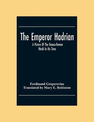 The Emperor Hadrian; A Picture Of The Graeco-Roman World In His Time(English, Paperback, unknown)